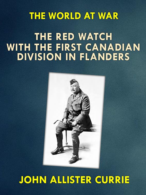 &quot;The Red Watch&quot; With the First Canadian Division in Flanders, The World At War
