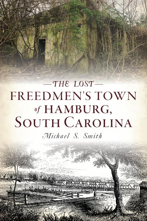 The Lost Freedmen&#x27;s Town of Hamburg, South Carolina, Lost