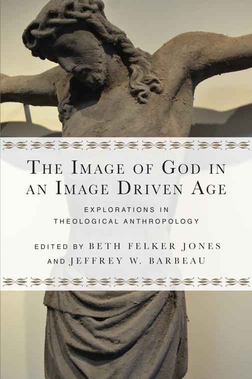 Image of God in an Image Driven Age, Wheaton Theology Conference Series