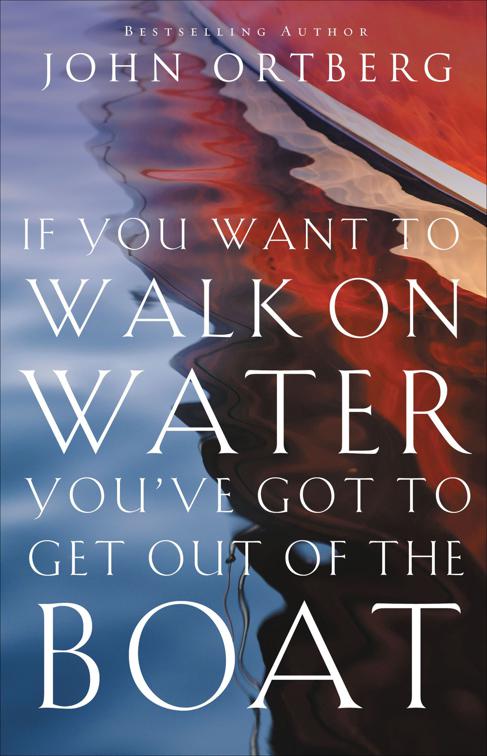 If You Want to Walk on Water, You&#x27;ve Got to Get Out of the Boat