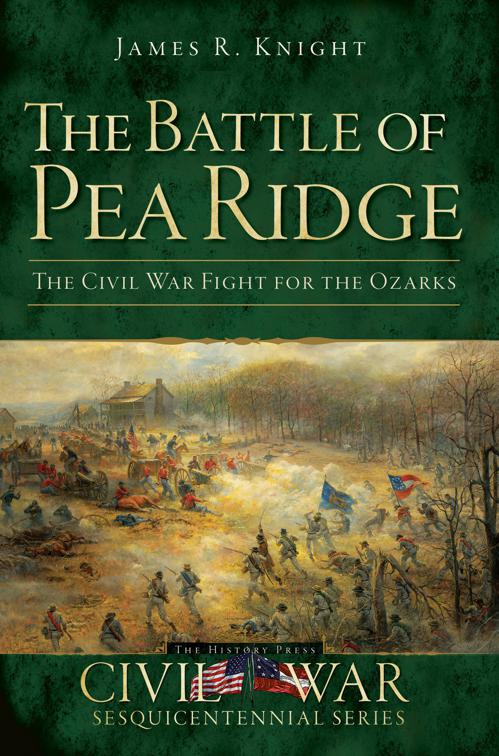 Battle of Pea Ridge: The Civil War Fight for the Ozarks, Civil War Series