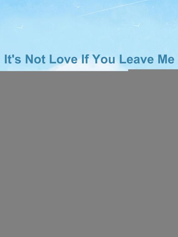 It&#x27;s Not Love If You Leave Me, Volume 1