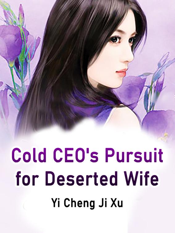 This image is the cover for the book Cold CEO's Pursuit for Deserted Wife, Volume 1