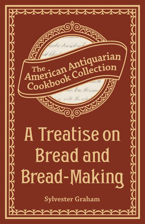 Treatise on Bread and Bread-Making, American Antiquarian Cookbook Collection