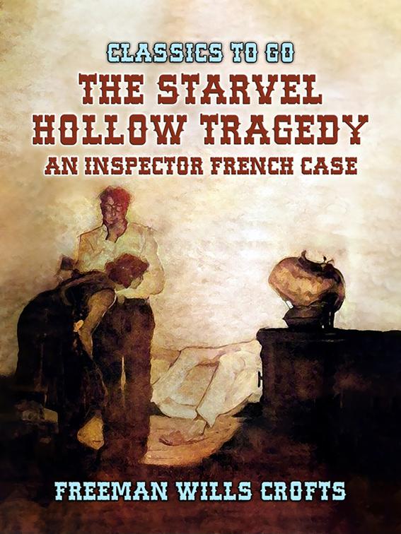 The Starvel Hollow Tragedy An Inspector French Case, Classics To Go
