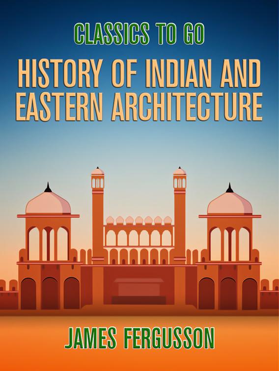 History of Indian and Eastern Architecture, Classics To Go