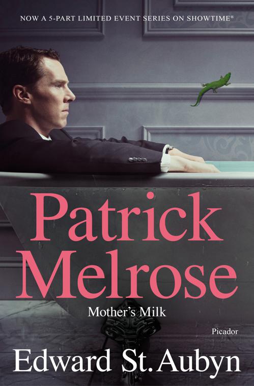 Mother&#x27;s Milk, The Patrick Melrose Novels
