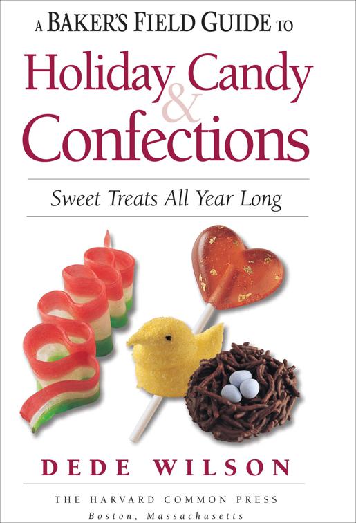 Baker&#x27;s Field Guide to Holiday Candy &amp; Confections, Baker&#x27;s Field Guide