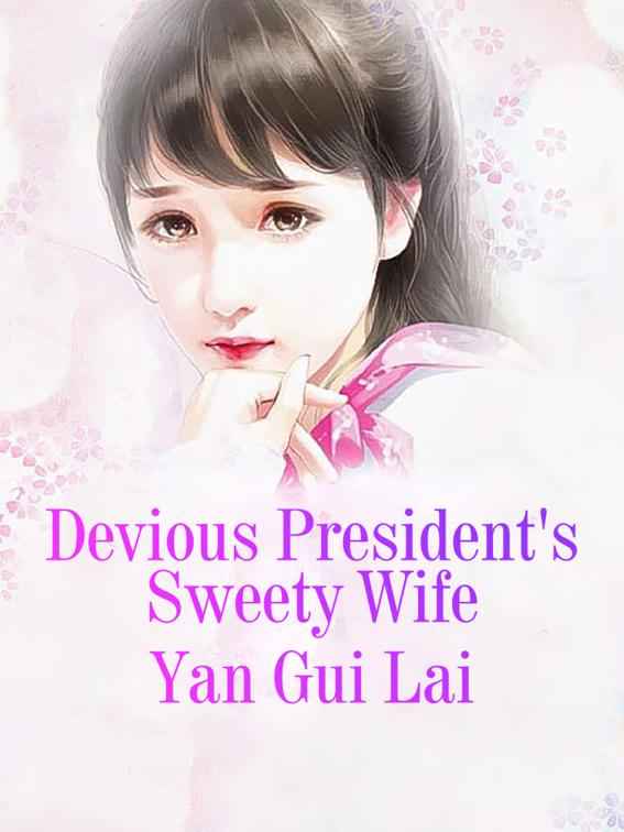 Devious President&#x27;s Sweety Wife, Volume 1