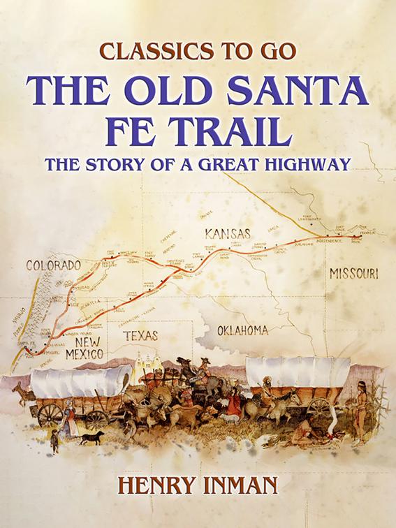 The Old Santa Fe Trail, The Story of A Great Highway, Classics To Go