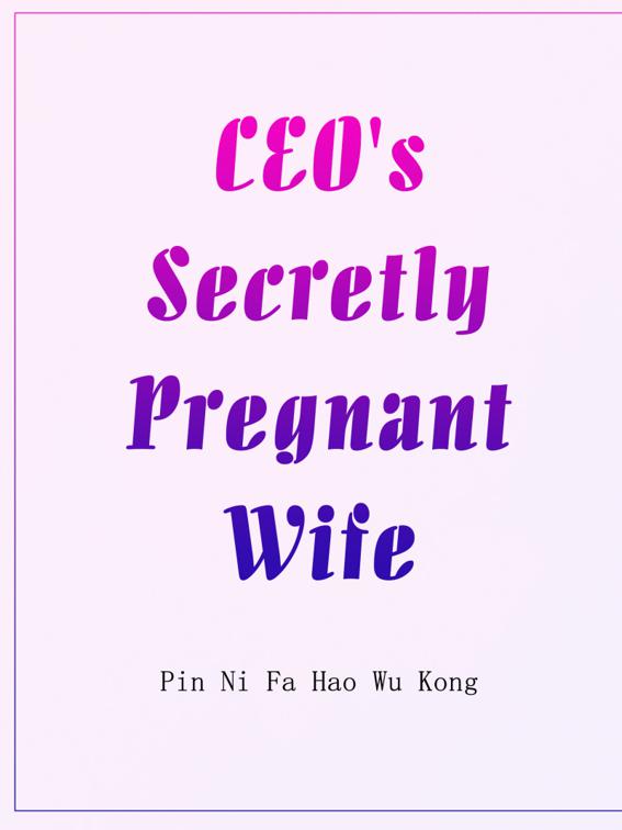 CEO&#x27;s Secretly Pregnant Wife, Volume 4