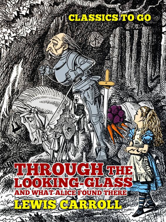 Through the Looking-Glass, And What Alice Found There, Classics To Go
