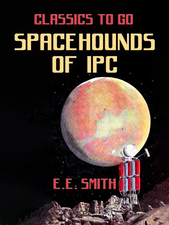 This image is the cover for the book Spacehounds of IPC, Classics To Go