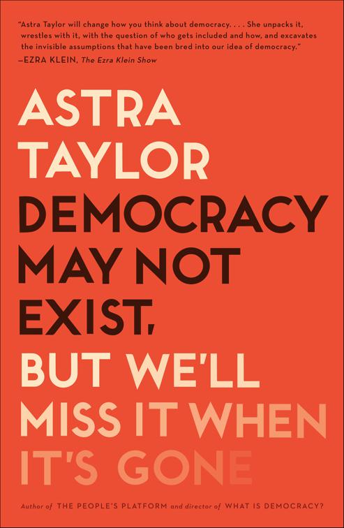 Democracy May Not Exist, But We&#x27;ll Miss It When It&#x27;s Gone