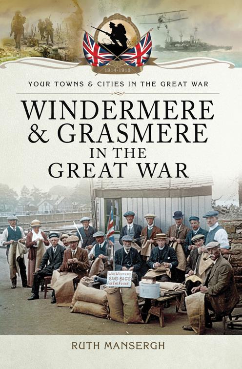 Windermere &amp; Grasmere in the Great War, Your Towns &amp; Cities in the Great War