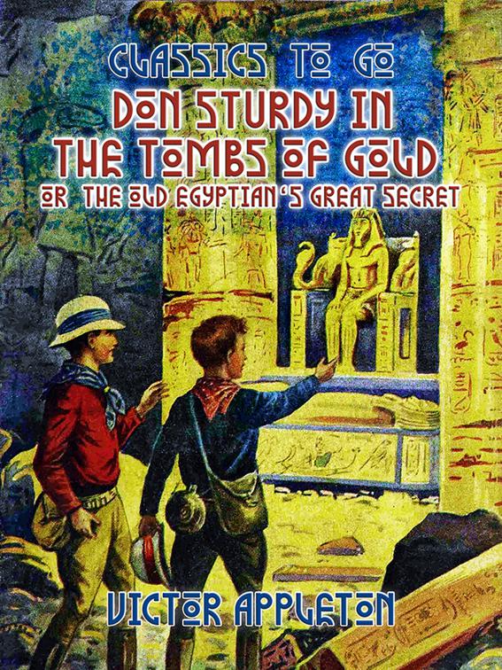 Don Sturdy in the Tombs of Gold, or, The Old Egyptian&#x27;s Great Secret, Classics To Go