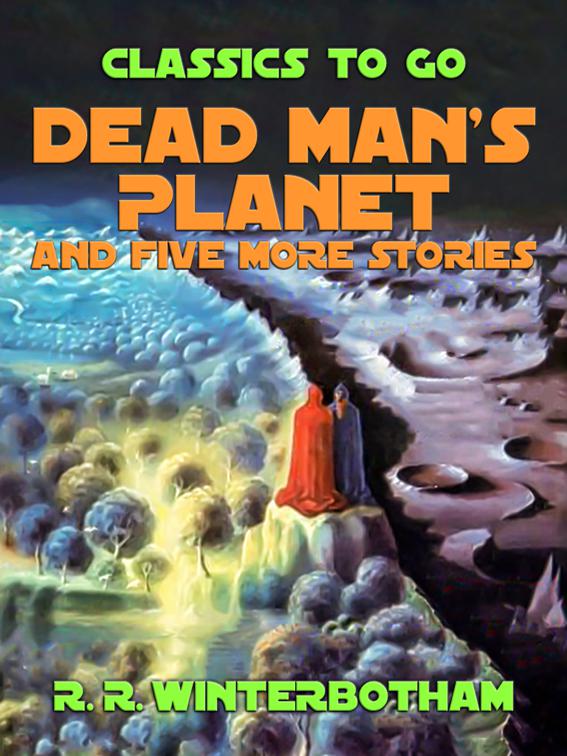 Dead Man&#x27;s Planet and Five More Stories, Classics To Go