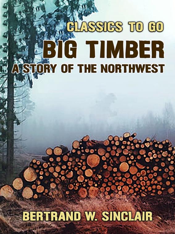 Big Timber, A Story of the Northwest, Classics To Go
