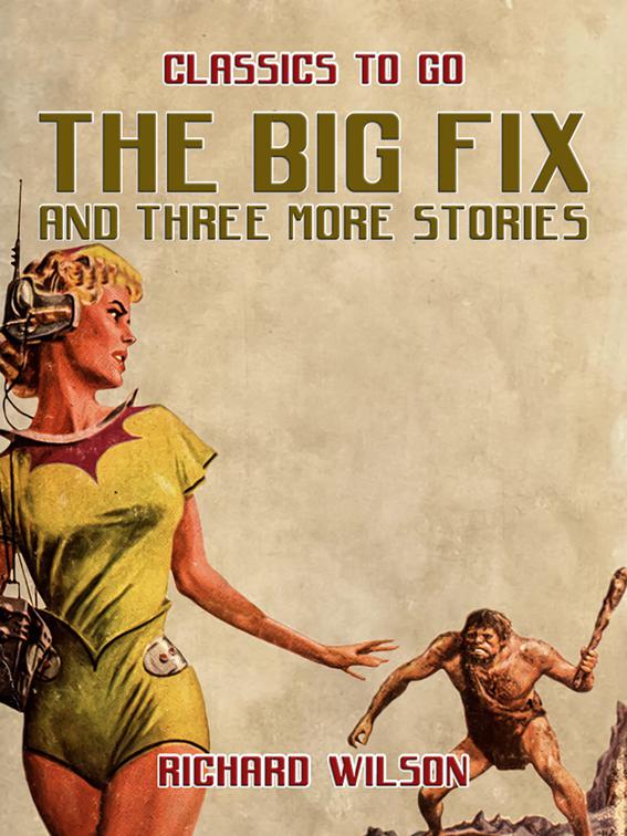 The Big Fix and three more stories, Classics To Go