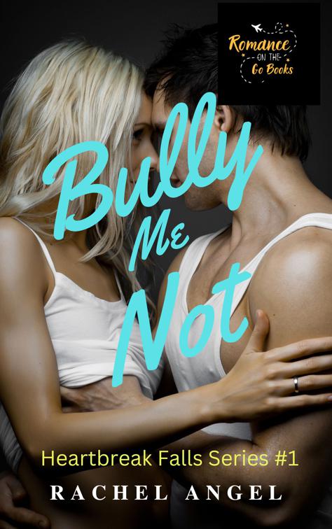 Bully Me Not: A RH Dark High School Bully Romance, Heartbreak Falls Series