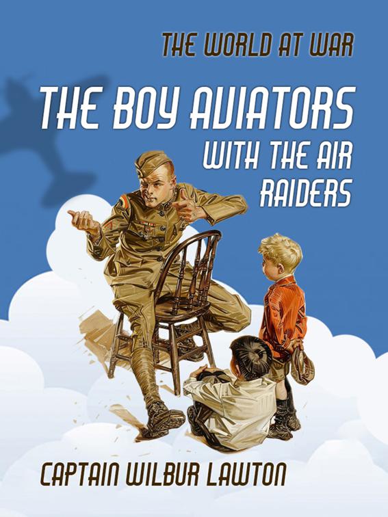 The Boy Aviators with the Air Raiders, The World At War