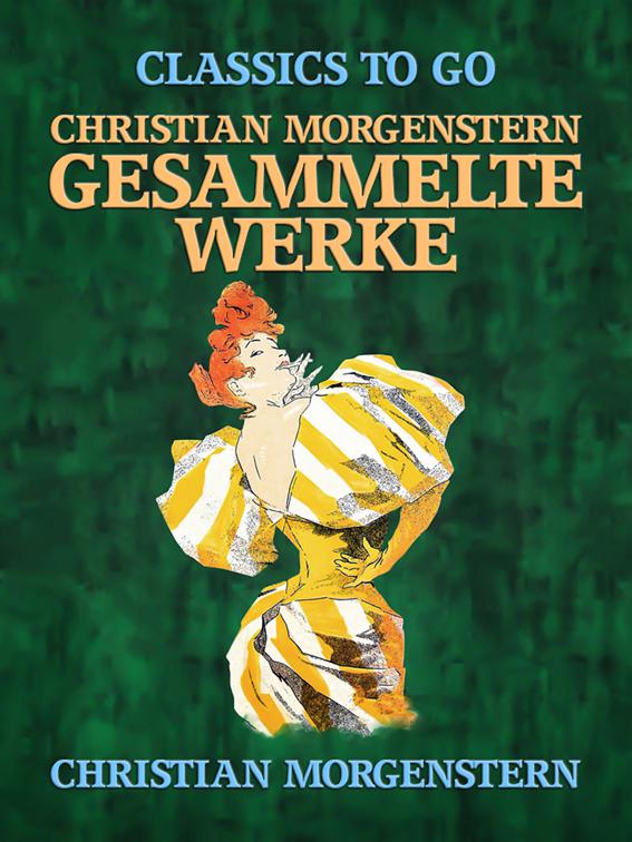Christian Morgenstern - Gesammelte Werke, Classics To Go