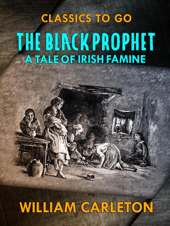 The Black Prophet: A Tale Of Irish Famine, Classics To Go