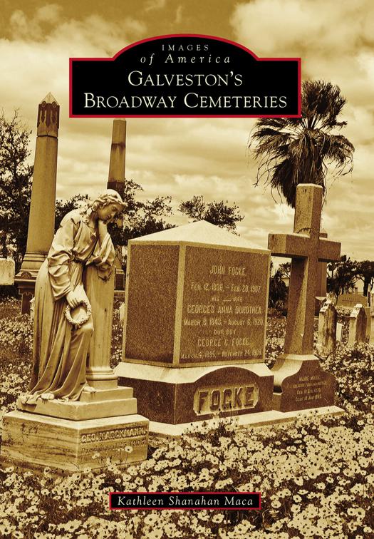 This image is the cover for the book Galveston's Broadway Cemeteries, Images of America
