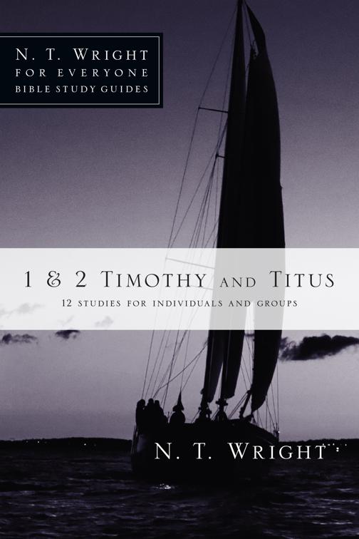 1 &amp; 2 Timothy and Titus, N. T. Wright for Everyone Bible Study Guides