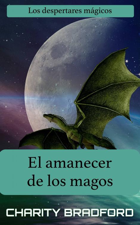 El amanecer de los magos (Los despertares mágicos Libro 2), Los despertares mágicos