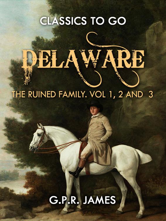 Delaware; or, The Ruined Family. Vol.1,2 And 3, Classics To Go