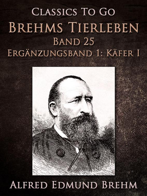 Brehms Tierleben. Band 25. Ergänzungsband 1: Käfer I, Classics To Go