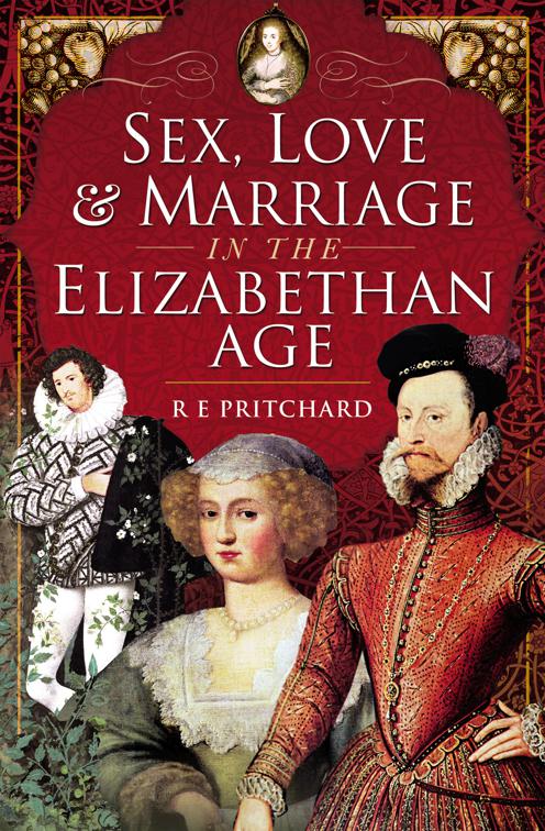 Sex, Love &amp; Marriage in the Elizabethan Age