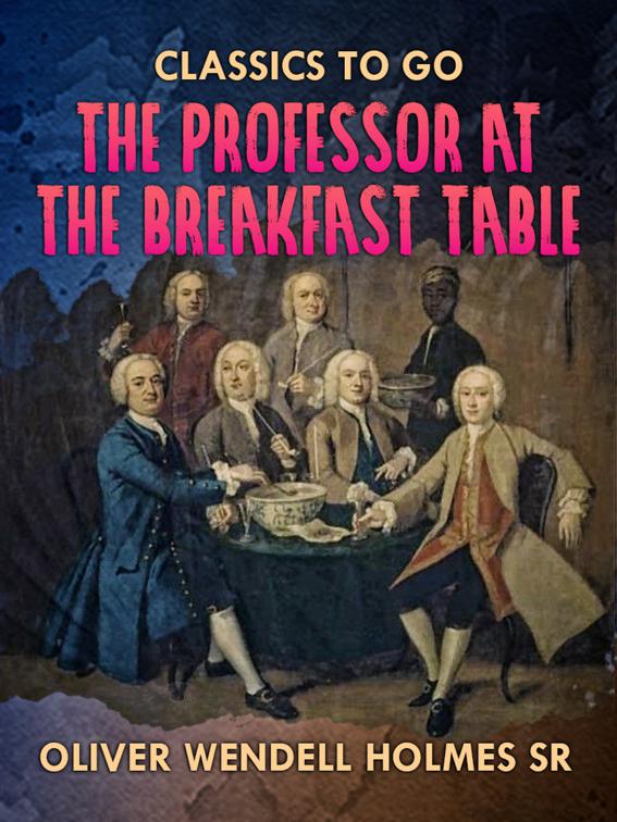 The Professor At the Breakfast Table, Classics To Go