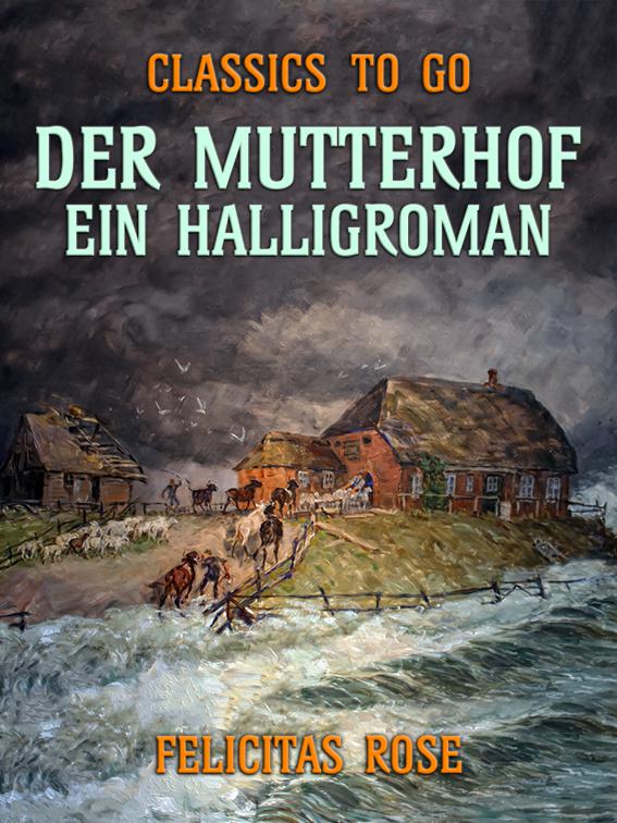 This image is the cover for the book Der Mutterhof Ein Halligroman, Classics To Go