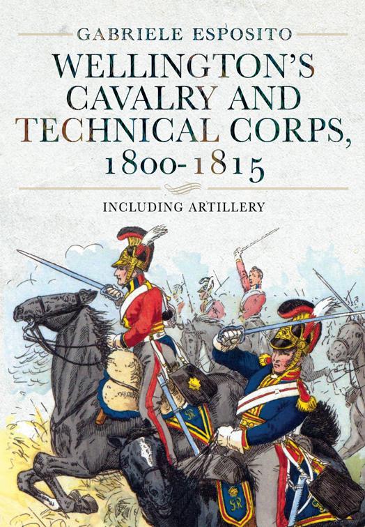 Wellington&#x27;s Cavalry and Technical Corps, 1800–1815