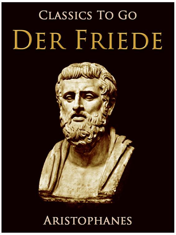 Der Frieden, Eine Komödie. Nach Aristophanes, Classics To Go