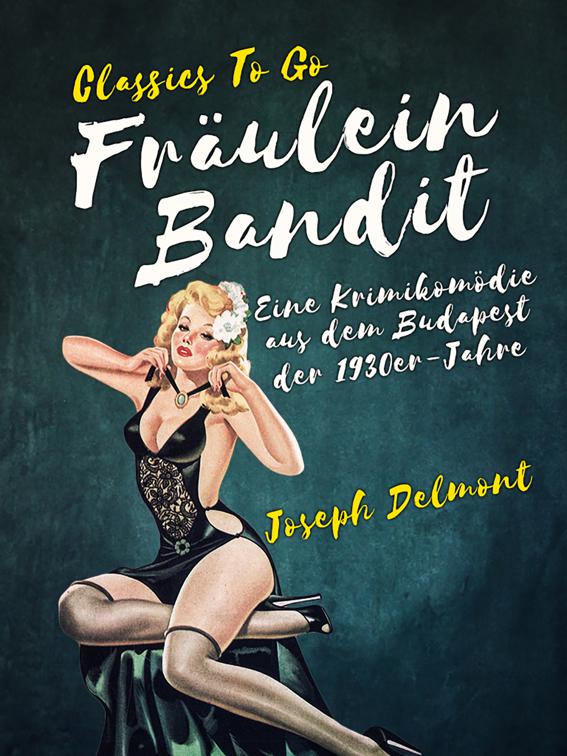 Fräulein Bandit  Eine Krimikomödie aus dem Budapest der 1930er-Jahre, Classics To Go