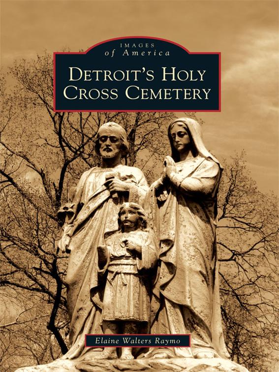 Detroit&#x27;s Holy Cross Cemetery, Images of America