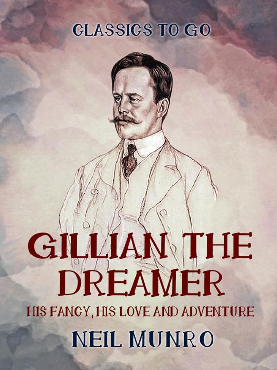 Gillian the Dreamer  His Fancy, His Love and Adventure, Classics To Go