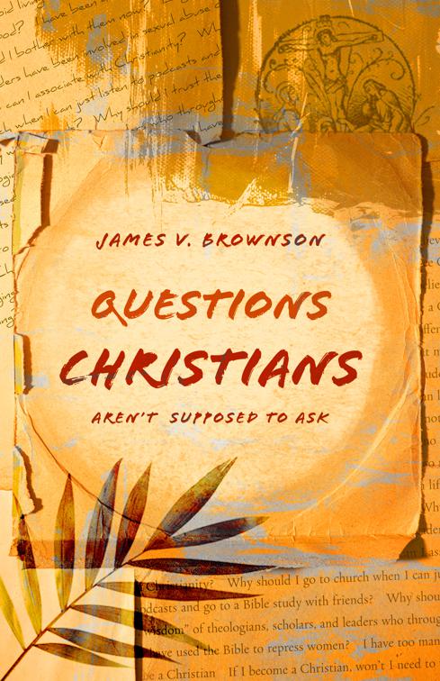 Questions Christians Aren&#x27;t Supposed to Ask