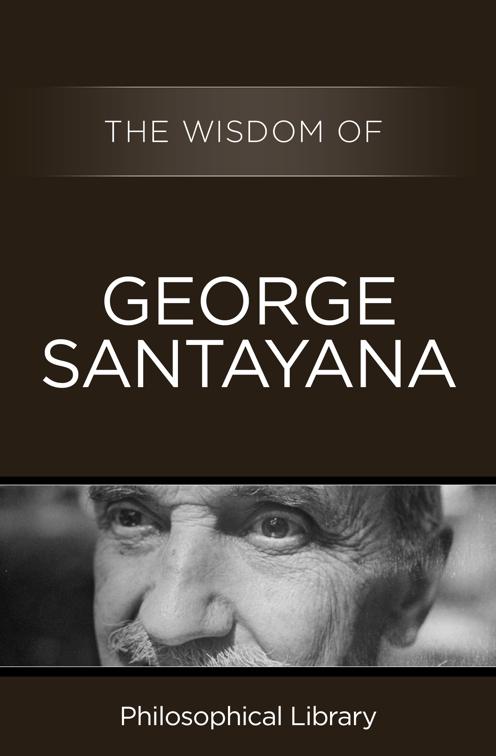 This image is the cover for the book Wisdom of George Santayana, Wisdom
