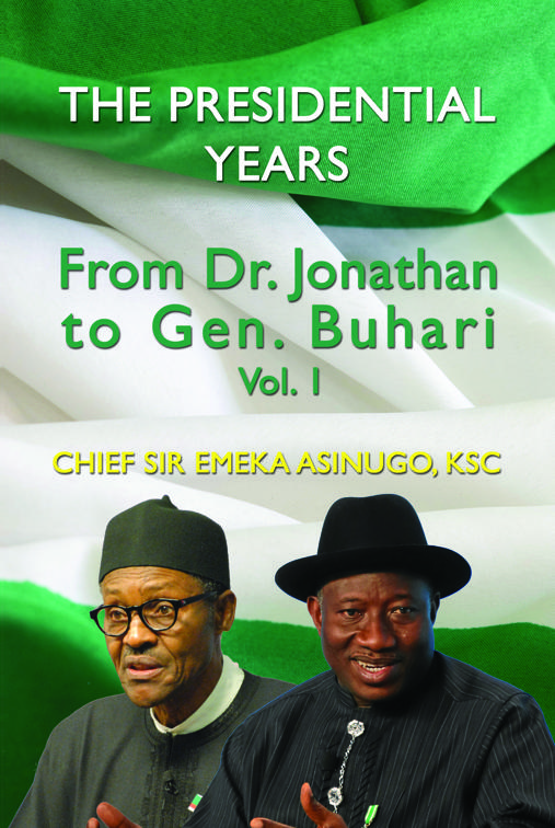 The Presidential Years: From Dr. Jonathan to Gen. Buhari, Volume 1