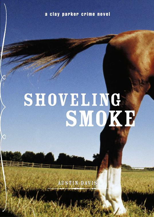 Shoveling Smoke, The Clay Parker Crime Novels