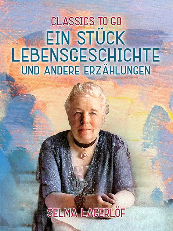 Ein Stück Lebensgeschichte und andere Erzählungen, Classics To Go