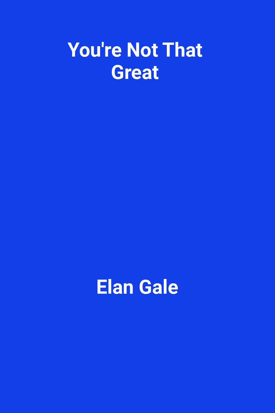 You&#x27;re Not That Great