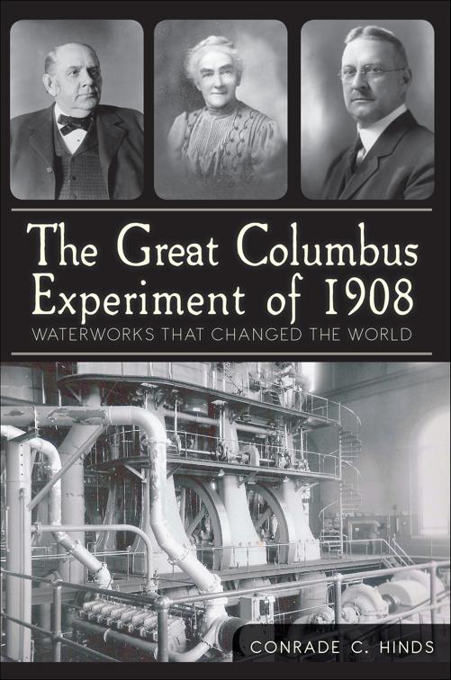 Great Columbus Experiment of 1908: Waterworks that Changed the World