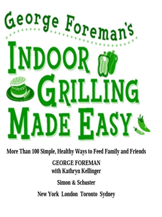 George Foreman&#x27;s Indoor Grilling Made Easy