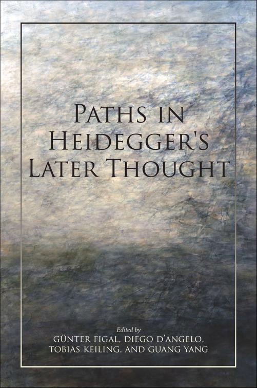 Paths in Heidegger&#x27;s Later Thought, Studies in Continental Thought