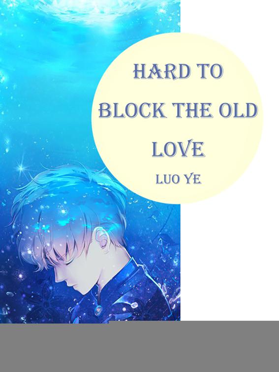 This image is the cover for the book Hard to Block the Old Love, Volume 1